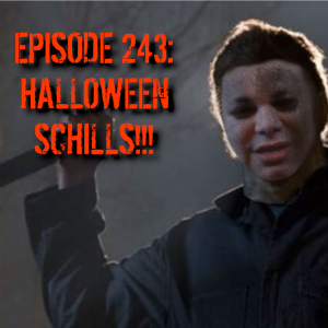 Episode 243: Halloween Schills!!!