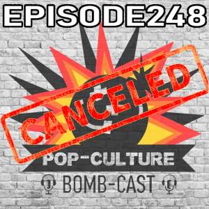 Episode 248 - Three to get canceled...