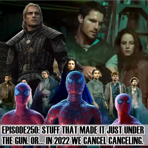 Episode 250: Last minute fun in 2021 and in 2022, we cancel canceling...