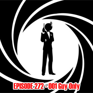 Episode 272: 001 Guy Only