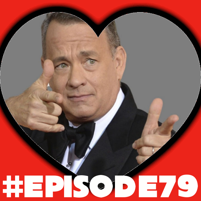 Episode 79: A well polished knob of Tom Hanks...