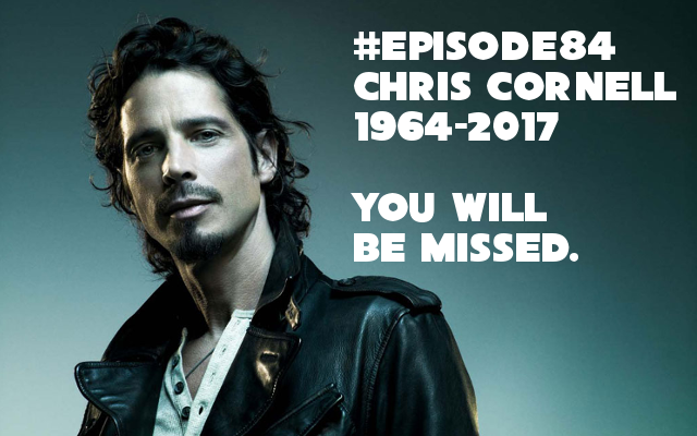 Episode 84: Tom Jones is back and good-bye Chris Cornell. 
