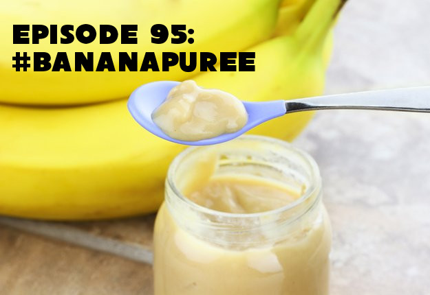 Episode 95: #BananaPuree