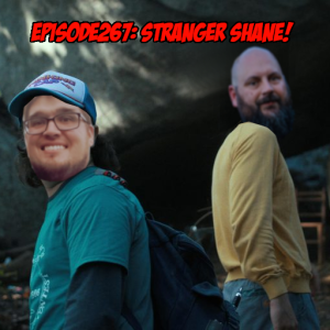 Episode 267: Stranger Shane...
