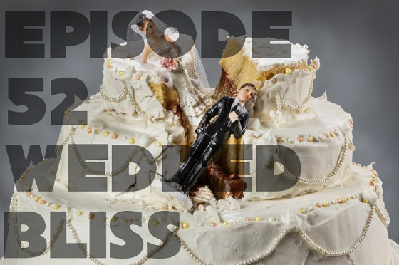Episode 52: #WeddedBliss, now w/edits!