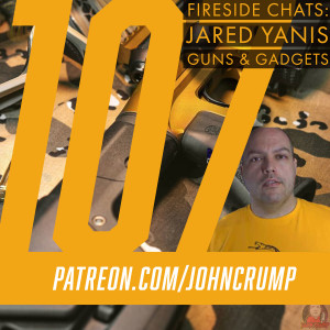 Fireside Chats 107: Jared Yanis - Guns & Gadgets