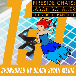 Fireside Chats 131  - Jason Schaller - The Rogue Banshee