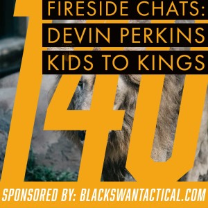 Fireside Chats 140: Devin Perkins - Kids To Kings