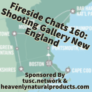 Fireside Chats 160: Shooting Gallery New England