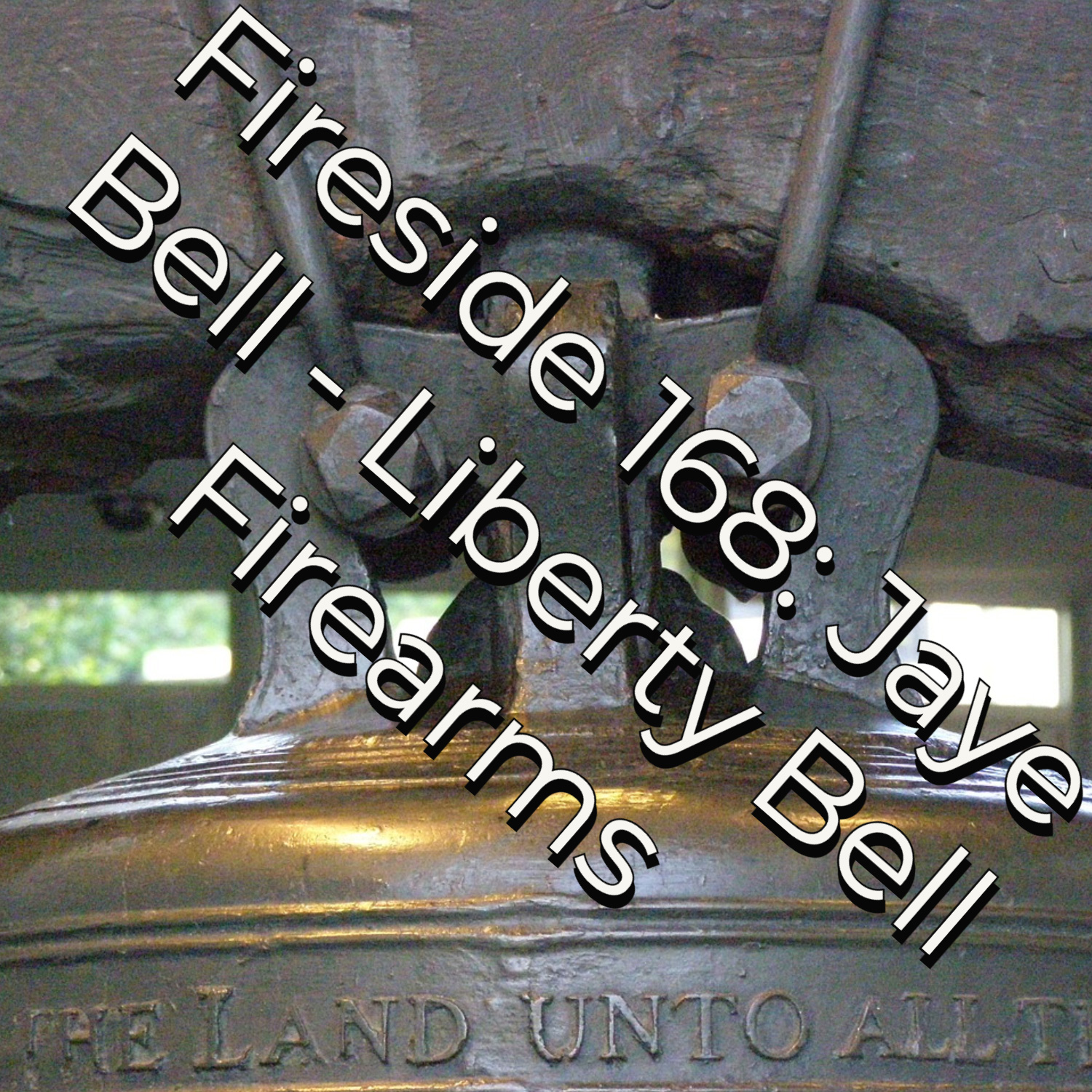 Fireside Chats 168: Jaye Bell -Liberty Bell Firearms