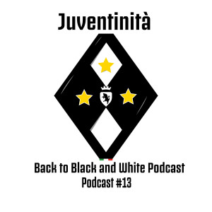 Juventinita: Back to Black and White Podcast #13