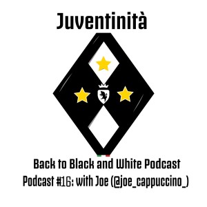 Juventinita: Back to Black and White Podcast #16