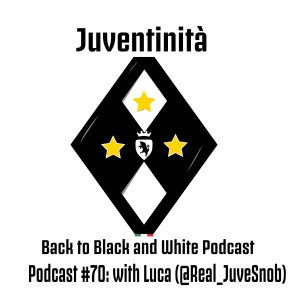 Ep. 70: Where Were We A Year Ago?? A Juve Convo On The Past with Luca (@Real_JuveSnob)