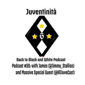 Ep. 50: I Can't Believe I Got Here But I Had the Perfect Guests to Celebrate It!! with James (@Jimmy_Stallion) and MASSIVE SPECIAL GUEST (@AllJuveCast)
