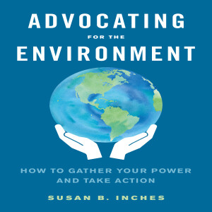 Advice on Effective Environmental Advocacy: Interview with Author & Lobbyist Sue Inches
