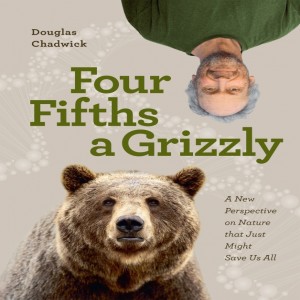 We are Human and So Much More: An Interview with ”Four Fifths a Grizzly” Author Doug Chadwick