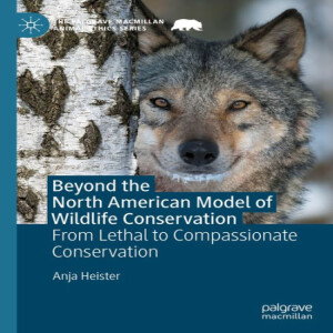 A Compassionate Conservation Approach to US Wildlife Policy: Dr. Anja Heister author interview