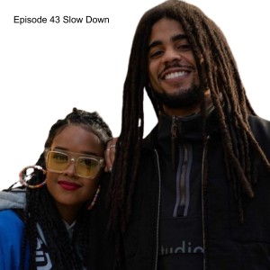 Episode 43 Slow Down