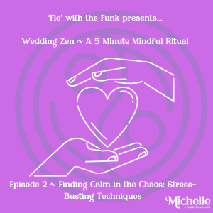 EP 2. . WEDDING ZEN - A 5 MINUTE MINDFUL RITUAL