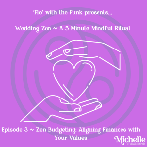 EP. 3 WEDDING ZEN ~  A 5 MINUTE MINDFUL RITUAL