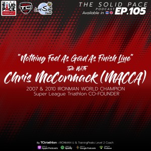 ”Nothing Feel As Good As Finish Line” TALK WITH CHRIS MCCORMACK (MACCA) 🇦🇺 2007 & 2010 IRONMAN WORLD CHAMPION