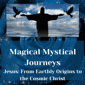 S1 Ep 6 Jesus: From Earthly Origins to the Cosmic Christ