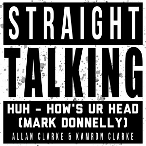 Episode 72: HUH - How‘s Ur Head (Mark Donnelly)