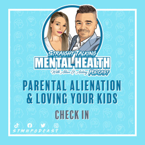 112: Parental Alienation & Loving Your Kids (Check In)
