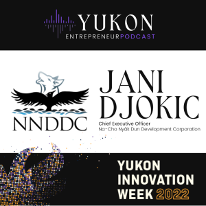 S3E5: Jani Djokic | Na-Cho Nyäk Dun Development Corporation