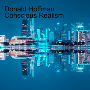 Donald Hoffman Conscious Realism