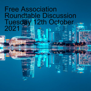 Free Association Roundtable Discussion Tuesday 12th October 2021