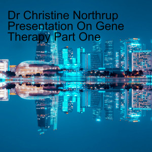 Dr Christine Northrup Presentation On Gene Therapy Part One