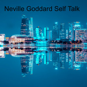 Neville Goddard Self Talk