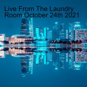 Live From The Laundry Room October 24th 2021