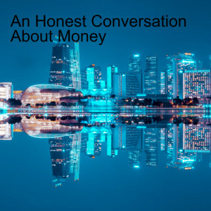 An Honest Conversation About Money