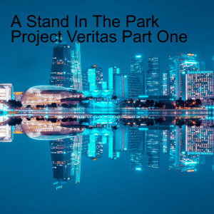 A Stand In The Park Project Veritas Part One