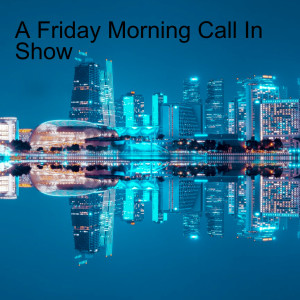 A Friday Morning Call In Show