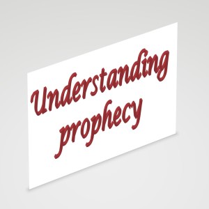 Understanding Prophecy