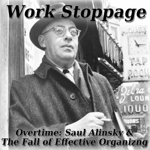 Overtime Episode 6 PREVIEW - Saul Alinsky & The Fall of Effective Organizing