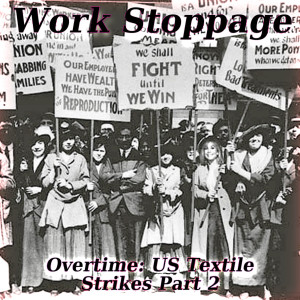 Overtime Episode 19 PREVIEW - US Textile Strikes - Pt 2
