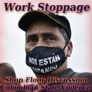 Shop Floor Discussion 2 PREVIEW – Colombian State Violence