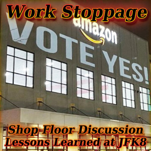 Shop Floor Discussion 3 PREVIEW – Amazon Labor Union: Lessons Learned from JFK8