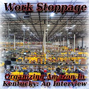 PREVIEW - Organizing Amazon in Kentucky: An Interview