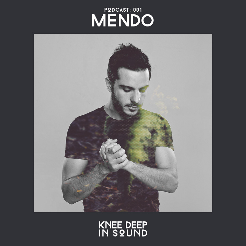 Knee Deep In Sound Podcast 001 - Mendo