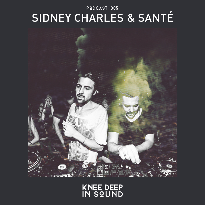 Knee Deep In Sound Podcast 005 - Sidney Charles & Santé (Live From Mint Festival)