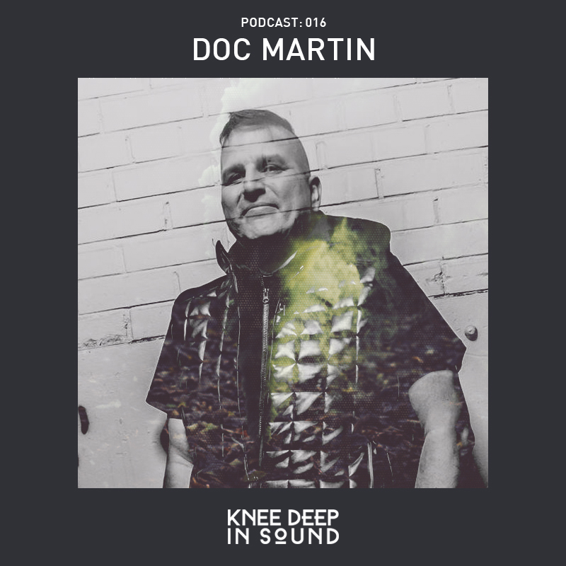 Knee Deep In Sound Podcast 016 - Doc Martin