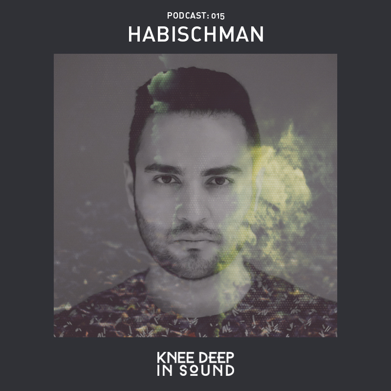 Knee Deep In Sound Podcast 015 - Habischman
