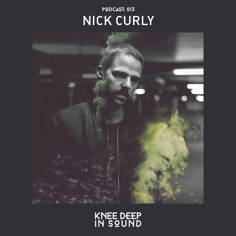 Knee Deep In Sound Podcast 13 - Nick Curly