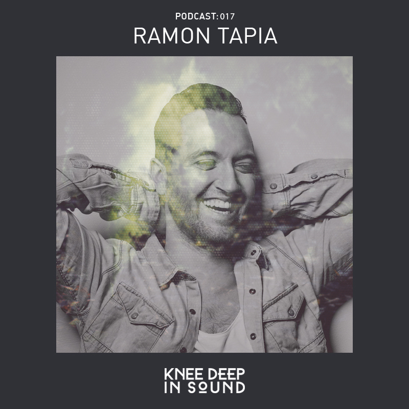 Knee Deep In Sound Podcast 017 - Ramon Tapia