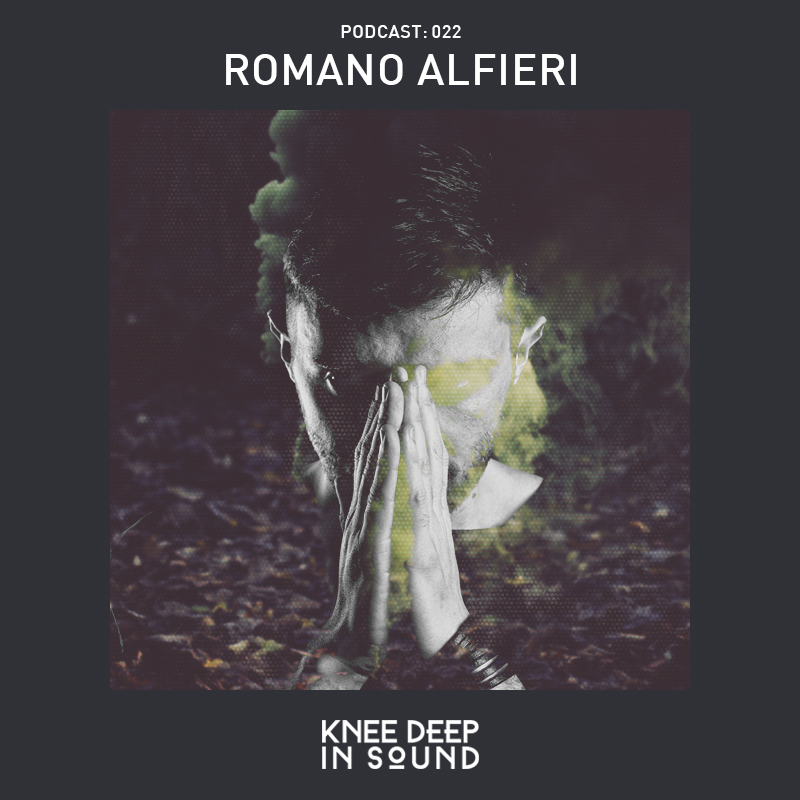 Knee Deep In Sound Podcast 022 - Romano Alfieri